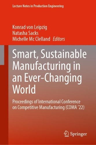 Smart, Sustainable Manufacturing in an Ever-Changing World: Proceedings of International Conference on Competitive Manufacturing (COMA '22).