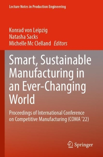 Smart, Sustainable Manufacturing in an Ever-Changing World: Proceedings of International Conference on Competitive Manufacturing (COMA '22). 2023 ed.