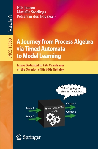 A Journey from Process Algebra via Timed Automata to Model Learning: Essays Dedicated to Frits Vaandrager on the Occasion of His 60th Birthday. 1st ed. 2022