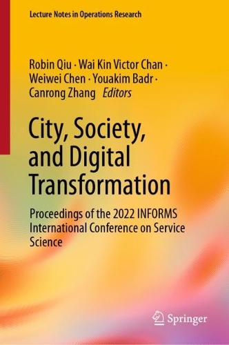 City, Society, and Digital Transformation: Proceedings of the 2022 INFORMS International Conference on Service Science. 2022 ed.
