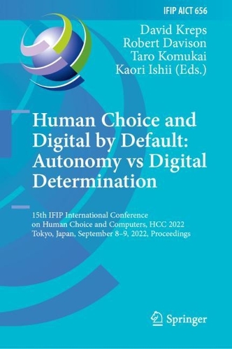 Human Choice and Digital by Default: Autonomy vs Digital Determination: 15th IFIP International Conference on Human Choice and Computers, HCC 2022, Tokyo, Japan, September 8-9, 2022, Proceedings. 2022 ed.