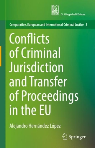 Conflicts of Criminal Jurisdiction and Transfer of Proceedings in the EU.