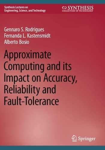 Approximate Computing and its Impact on Accuracy, Reliability and Fault-Tolerance. 2022 ed.