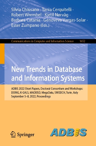 New Trends in Database and Information Systems: ADBIS 2022 Short Papers, Doctoral Consortium and Workshops: DOING, K-GALS, MADEISD, MegaData, SWODCH, Turin, Italy, September 5-8, 2022, Proceedings. 1st ed. 2022