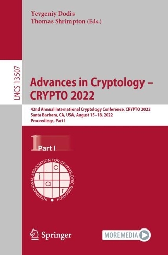 Advances in Cryptology - CRYPTO 2022: 42nd Annual International Cryptology Conference, CRYPTO 2022, Santa Barbara, CA, USA, August 15-18, 2022, Proceedings, Part I. 1st ed. 2022