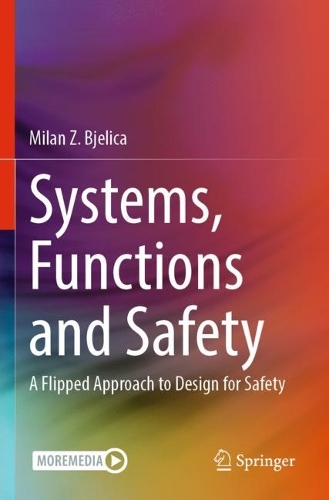 Systems, Functions and Safety: A Flipped Approach to Design for Safety. 2023 ed.