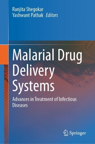 Malarial Drug Delivery Systems: Advances in Treatment of Infectious Diseases. 2023 ed.