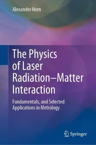 The Physics of Laser Radiation-Matter Interaction: Fundamentals, and Selected Applications in Metrology. 2022 ed.