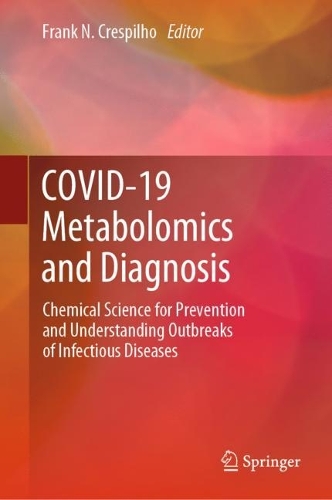 COVID-19 Metabolomics and Diagnosis: Chemical Science for Prevention and Understanding Outbreaks of Infectious Diseases. 2023 ed.