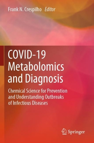 COVID-19 Metabolomics and Diagnosis: Chemical Science for Prevention and Understanding Outbreaks of Infectious Diseases. 2023 ed.