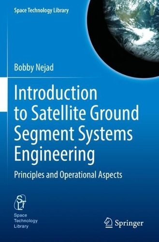 Introduction to Satellite Ground Segment Systems Engineering: Principles and Operational Aspects. 1st ed. 2023