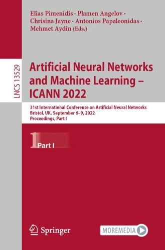 Artificial Neural Networks and Machine Learning - ICANN 2022: 31st International Conference on Artificial Neural Networks, Bristol, UK, September 6-9, 2022, Proceedings, Part I. 1st ed. 2022