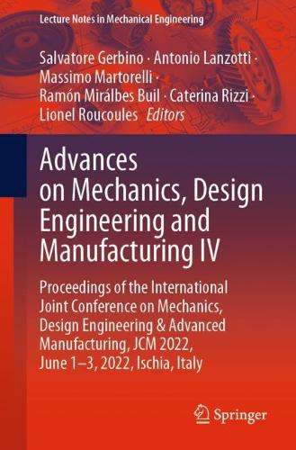Advances on Mechanics, Design Engineering and Manufacturing IV: Proceedings of the International Joint Conference on Mechanics, Design Engineering & Advanced Manufacturing, JCM 2022, June 1-3, 2022, Ischia, Italy. 1st ed. 2023