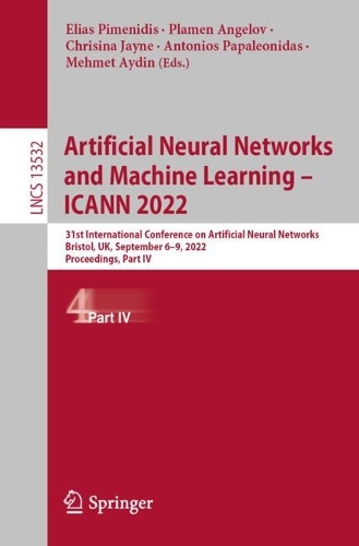 Artificial Neural Networks and Machine Learning - ICANN 2022: 31st International Conference on Artificial Neural Networks, Bristol, UK, September 6-9, 2022, Proceedings; Part IV. 1st ed. 2022