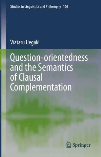 Question-orientedness and the Semantics of Clausal Complementation.