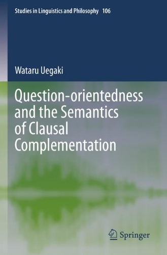 Question-orientedness and the Semantics of Clausal Complementation. 2022 ed.