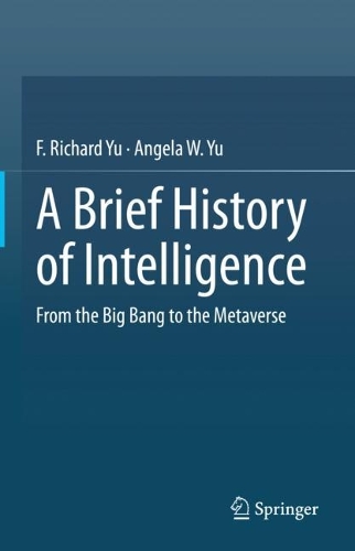 A Brief History of Intelligence: From the Big Bang to the Metaverse. 2023 ed.
