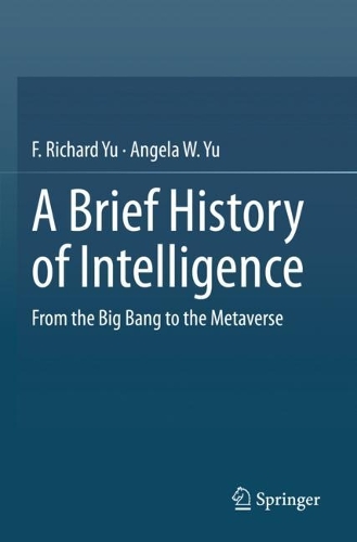 A Brief History of Intelligence: From the Big Bang to the Metaverse. 2023 ed.