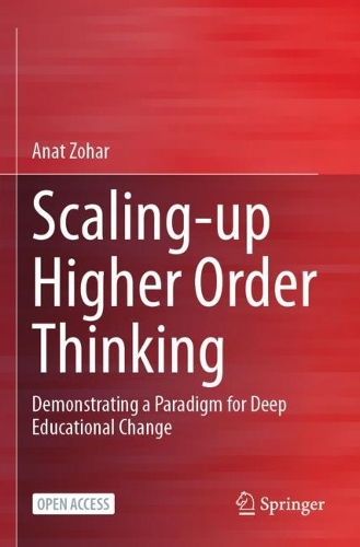 Scaling-up Higher Order Thinking: Demonstrating a Paradigm for Deep Educational Change. 1st ed. 2023
