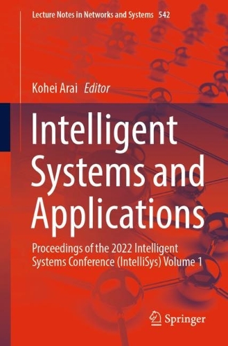 Intelligent Systems and Applications: Proceedings of the 2022 Intelligent Systems Conference (IntelliSys) Volume 1. 1st ed. 2023