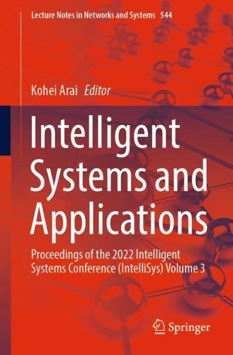 Intelligent Systems and Applications: Proceedings of the 2022 Intelligent Systems Conference (IntelliSys) Volume 3. 1st ed. 2023