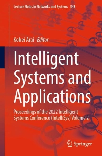 Intelligent Systems and Applications: Proceedings of the 2022 Intelligent Systems Conference (IntelliSys) Volume 2. 1st ed. 2023