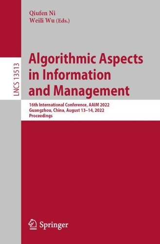 Algorithmic Aspects in Information and Management: 16th International Conference, AAIM 2022, Guangzhou, China, August 13-14, 2022, Proceedings. 1st ed. 2022