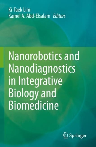 Nanorobotics and Nanodiagnostics in Integrative Biology and Biomedicine. 2023 ed.