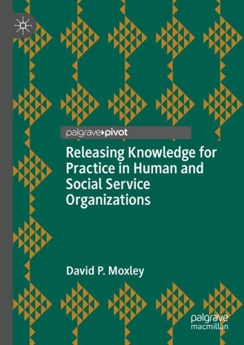 Releasing Knowledge for Practice in Human and Social Service Organizations.