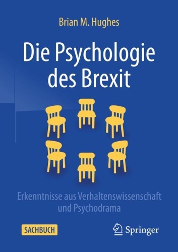 Die Psychologie des Brexit: Erkenntnisse aus Verhaltenswissenschaft und Psychodrama. 1. Aufl. 2022