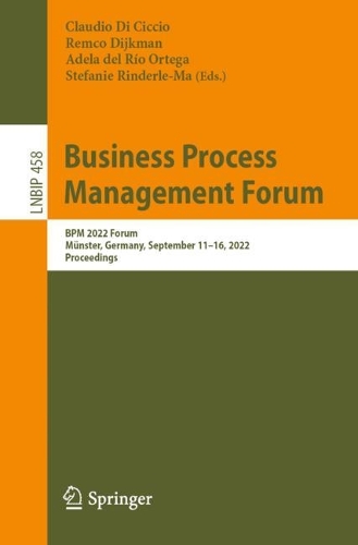 Business Process Management Forum: BPM 2022 Forum, Muenster, Germany, September 11-16, 2022, Proceedings. 1st ed. 2022