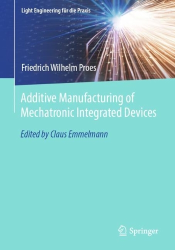 Additive Manufacturing of Mechatronic Integrated Devices. 1st ed. 2022