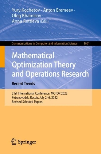 Mathematical Optimization Theory and Operations Research: Recent Trends: 21st International Conference, MOTOR 2022, Petrozavodsk, Russia, July 2-6, 2022, Revised Selected Papers. 1st ed. 2022
