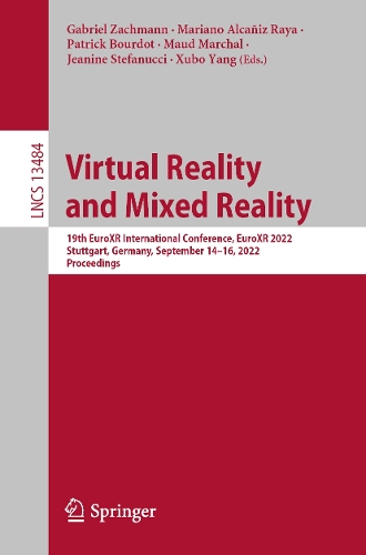 Virtual Reality and Mixed Reality: 19th EuroXR International Conference, EuroXR 2022, Stuttgart, Germany, September 14-16, 2022, Proceedings. 1st ed. 2022