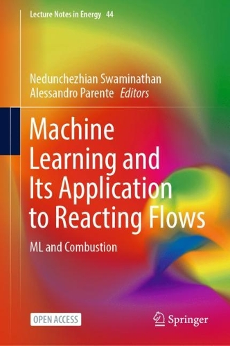 Machine Learning and Its Application to Reacting Flows: ML and Combustion. 1st ed. 2023
