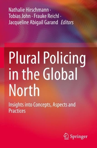 Plural Policing in the Global North: Insights into Concepts, Aspects and Practices. 2022 ed.