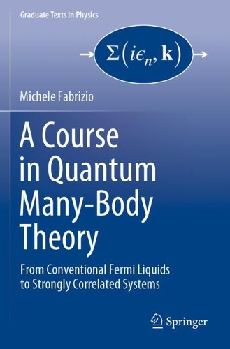 A Course in Quantum Many-Body Theory: From Conventional Fermi Liquids to Strongly Correlated Systems. 2022 ed.