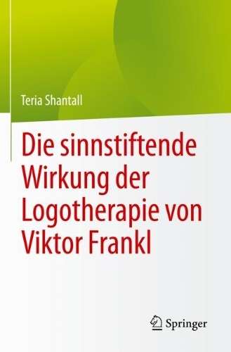 Die sinnstiftende Wirkung der Logotherapie von Viktor Frankl. 1. Aufl. 2022