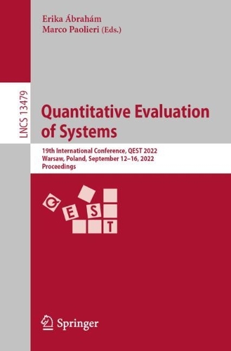 Quantitative Evaluation of Systems: 19th International Conference, QEST 2022, Warsaw, Poland, September 12-16, 2022, Proceedings. 1st ed. 2022