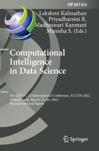 Computational Intelligence in Data Science: 5th IFIP TC 12 International Conference, ICCIDS 2022, Virtual Event, March 24-26, 2022, Revised Selected Papers. 2022 ed.