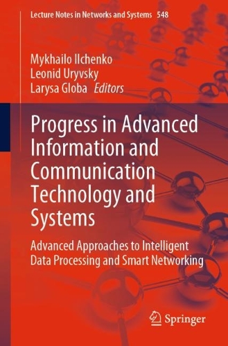 Progress in Advanced Information and Communication Technology and Systems: Advanced Approaches to Intelligent Data Processing and Smart Networking. 1st ed. 2023