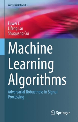 Machine Learning Algorithms: Adversarial Robustness in Signal Processing. 1st ed. 2022