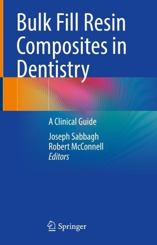 Bulk Fill Resin Composites in Dentistry: A Clinical Guide. 2023 ed.