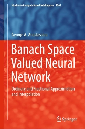Banach Space Valued Neural Network: Ordinary and Fractional Approximation and Interpolation. 2023 ed.
