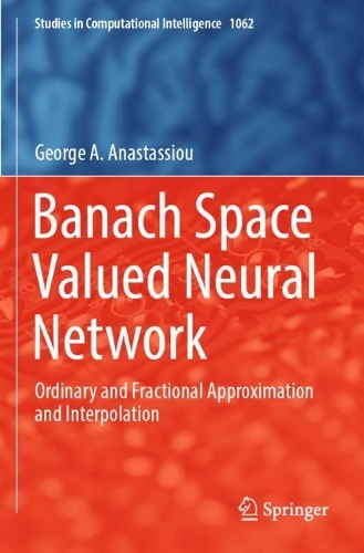 Banach Space Valued Neural Network: Ordinary and Fractional Approximation and Interpolation. 2023 ed.