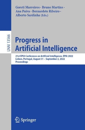 Progress in Artificial Intelligence: 21st EPIA Conference on Artificial Intelligence, EPIA 2022, Lisbon, Portugal, August 31-September 2, 2022, Proceedings. 1st ed. 2022