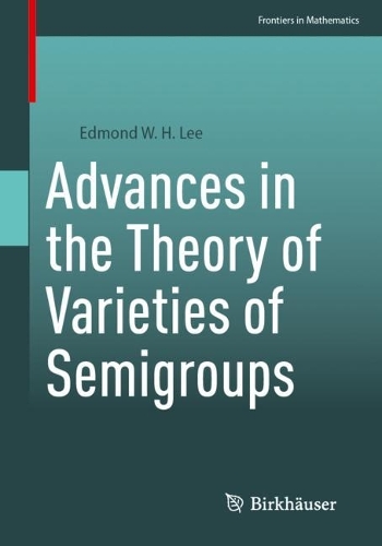 Advances in the Theory of Varieties of Semigroups.