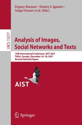 Analysis of Images, Social Networks and Texts: 10th International Conference, AIST 2021, Tbilisi, Georgia, December 16-18, 2021, Revised Selected Papers. 1st ed. 2022