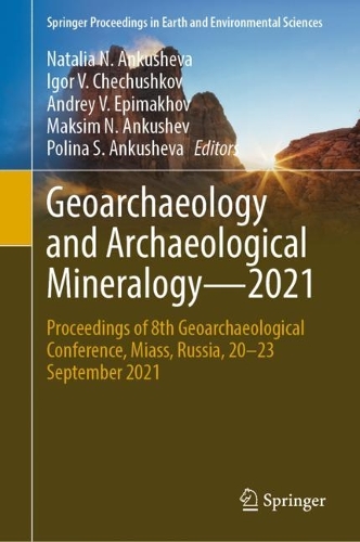 Geoarchaeology and Archaeological Mineralogy-2021: Proceedings of 8th Geoarchaeological Conference, Miass, Russia, 20-23 September 2021. 2023 ed.