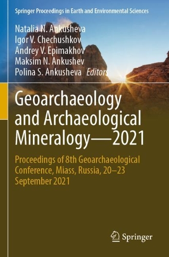Geoarchaeology and Archaeological Mineralogy-2021: Proceedings of 8th Geoarchaeological Conference, Miass, Russia, 20-23 September 2021. 2023 ed.